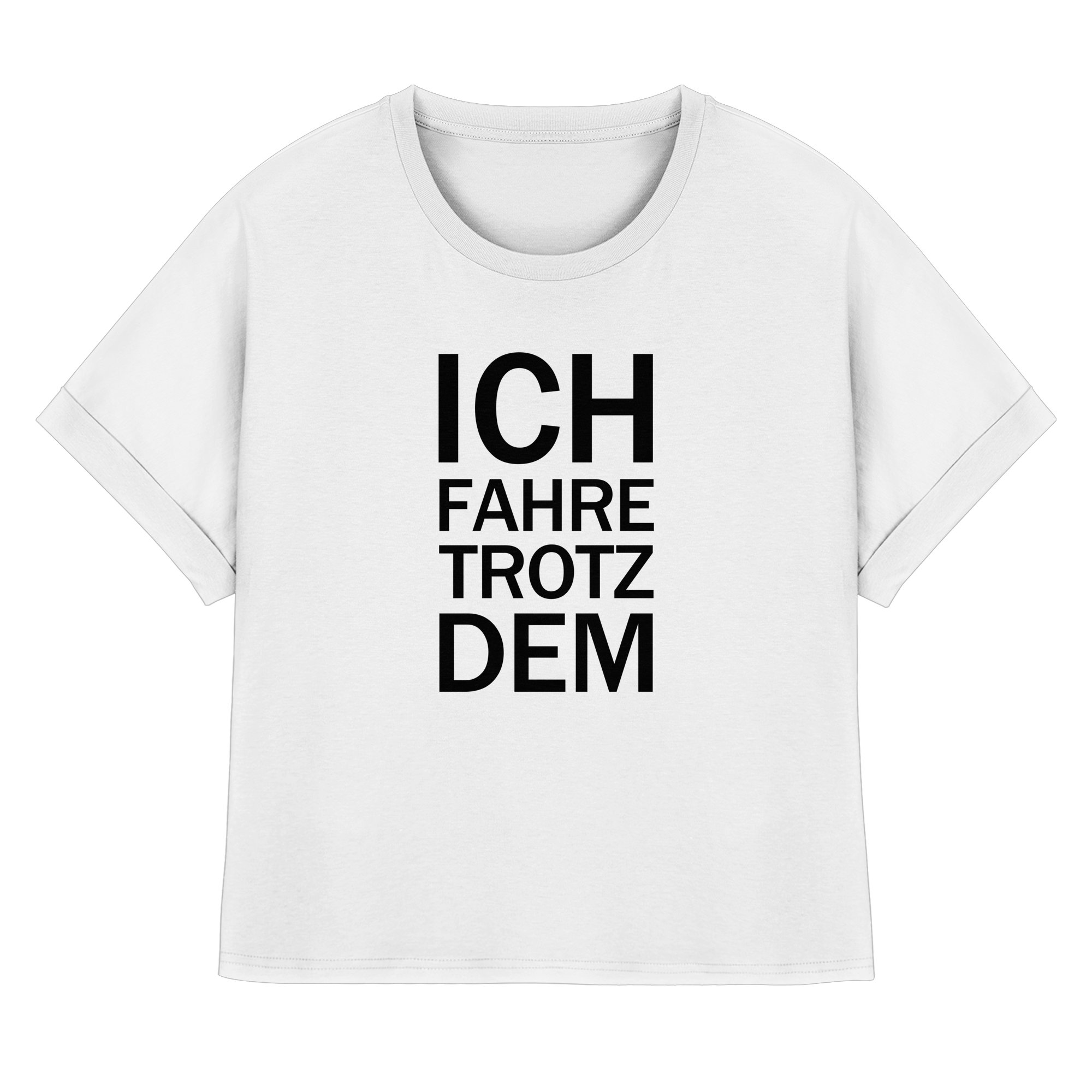 Weißes Bio-Ladies-rolled-sleeves-Shirt mit dem schwarzen Aufdruck Ich fahre trotzdem 