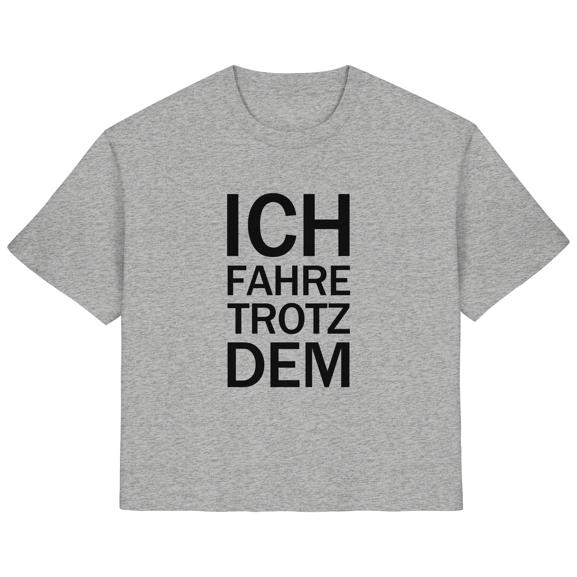 Heidegrau Bio-Ladies-Shirt mit dem schwarzen Aufdruck Ich fahre trotzdem 