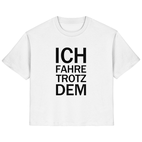 Weißes Bio-Ladies-Shirt mit dem schwarzen Aufdruck Ich fahre trotzdem
