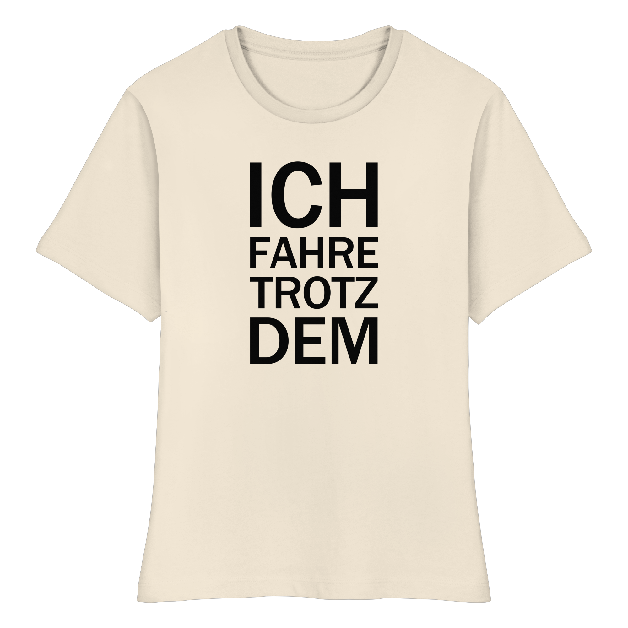 Raturbelassen–Roh Bio-fitted-T-Shirt mit dem schwarzen Aufdruck Ich fahre trotzdem 
