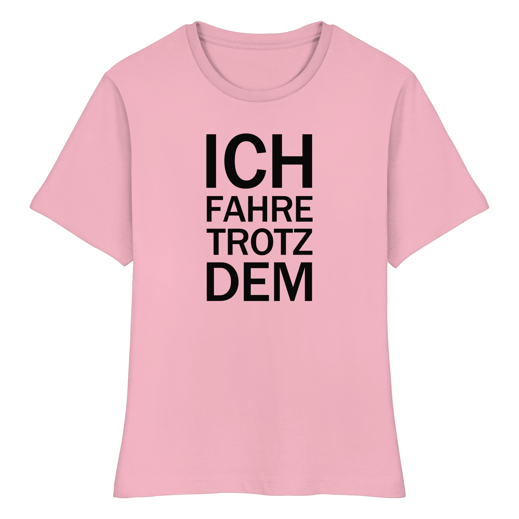 Pink Bio-fitted-T-Shirt mit dem schwarzen Aufdruck Ich fahre trotzdem 