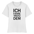 Weißes Bio-fitted-T-Shirt mit dem schwarzen Aufdruck Ich fahre trotzdem 