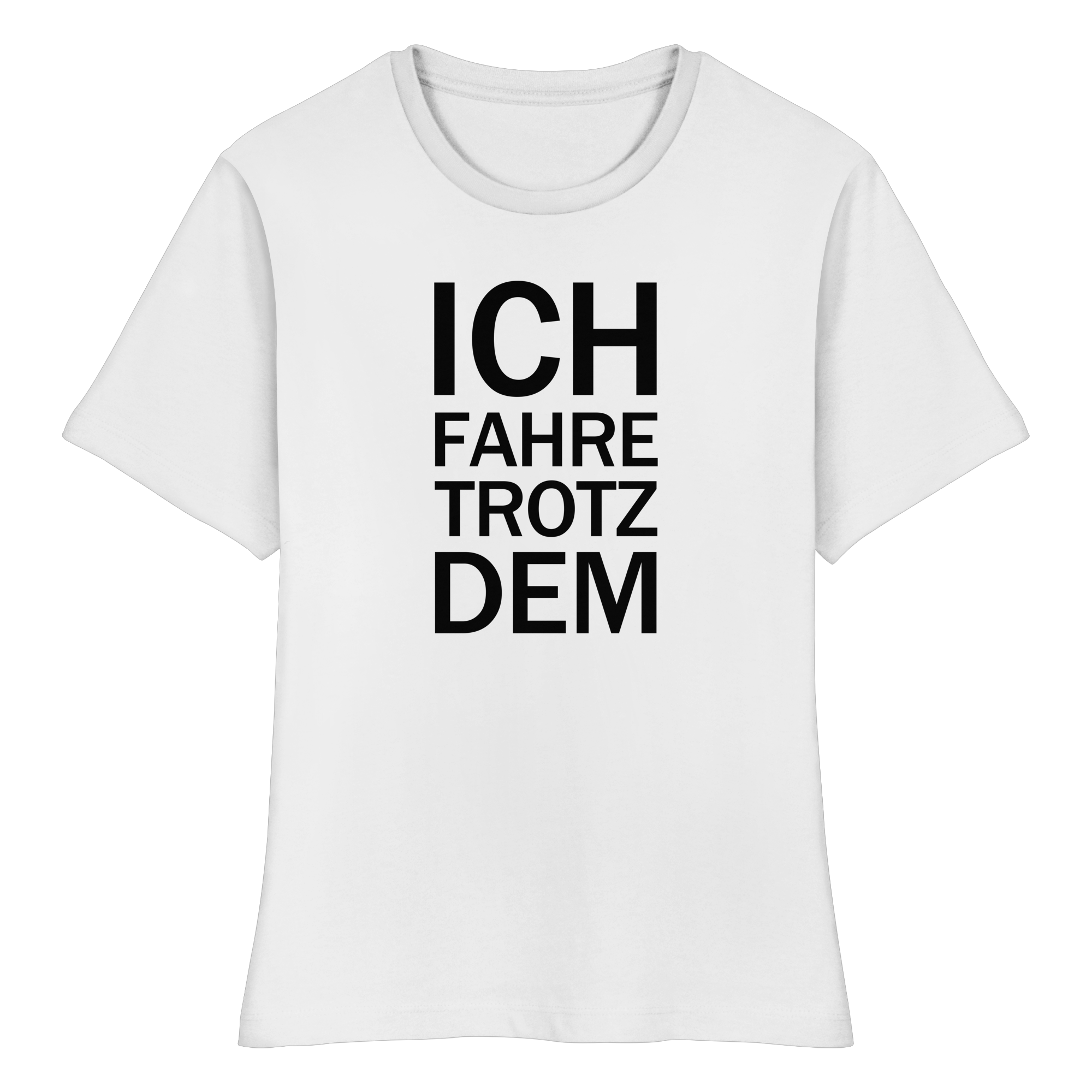 Weißes Bio-fitted-T-Shirt mit dem schwarzen Aufdruck Ich fahre trotzdem 