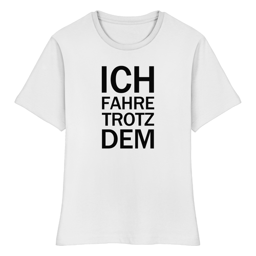Weißes Bio-fitted-T-Shirt mit dem schwarzen Aufdruck Ich fahre trotzdem 