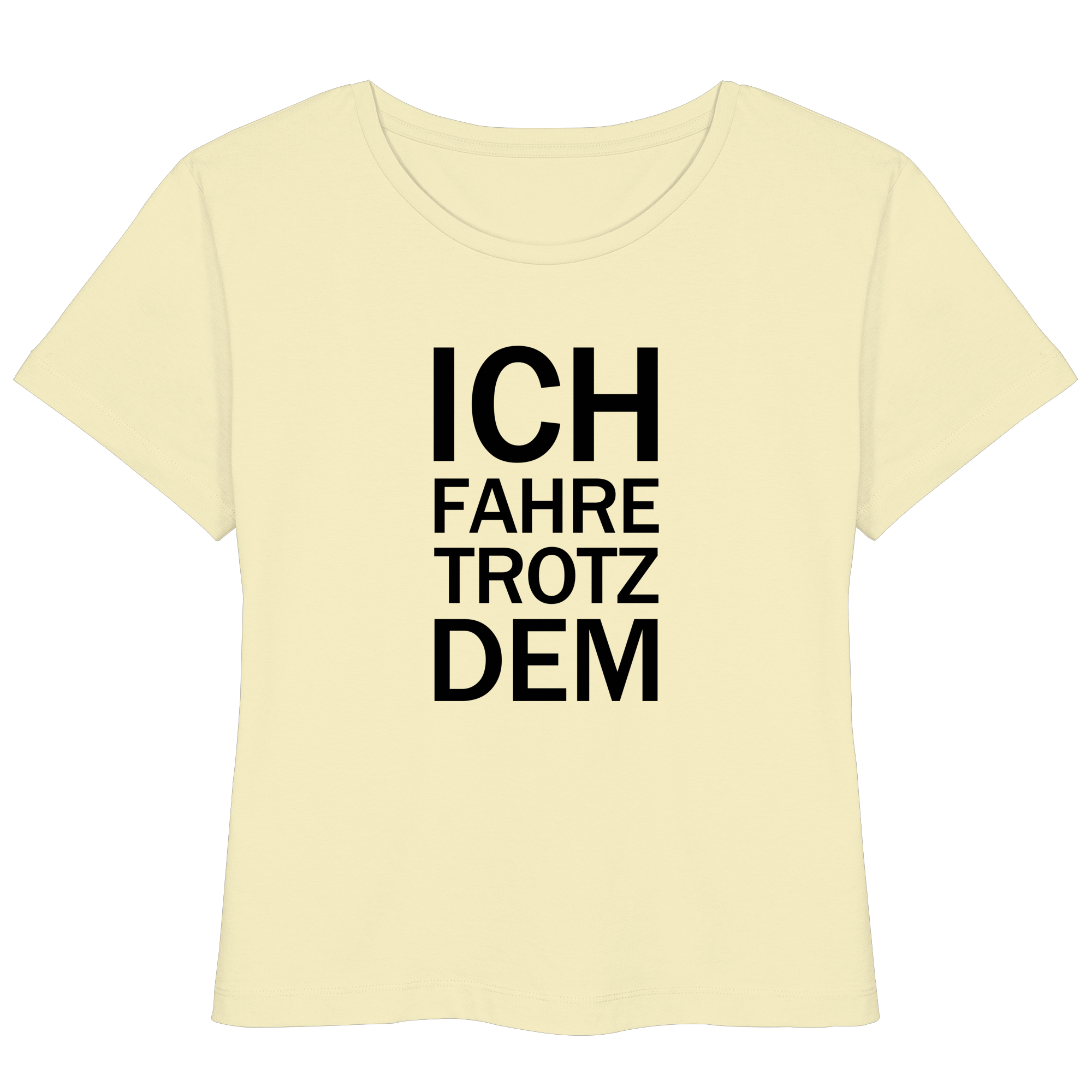 Butter Bio- Lightweight T-Shirt mit dem schwarzen Aufdruck Ich fahre trotzdem 