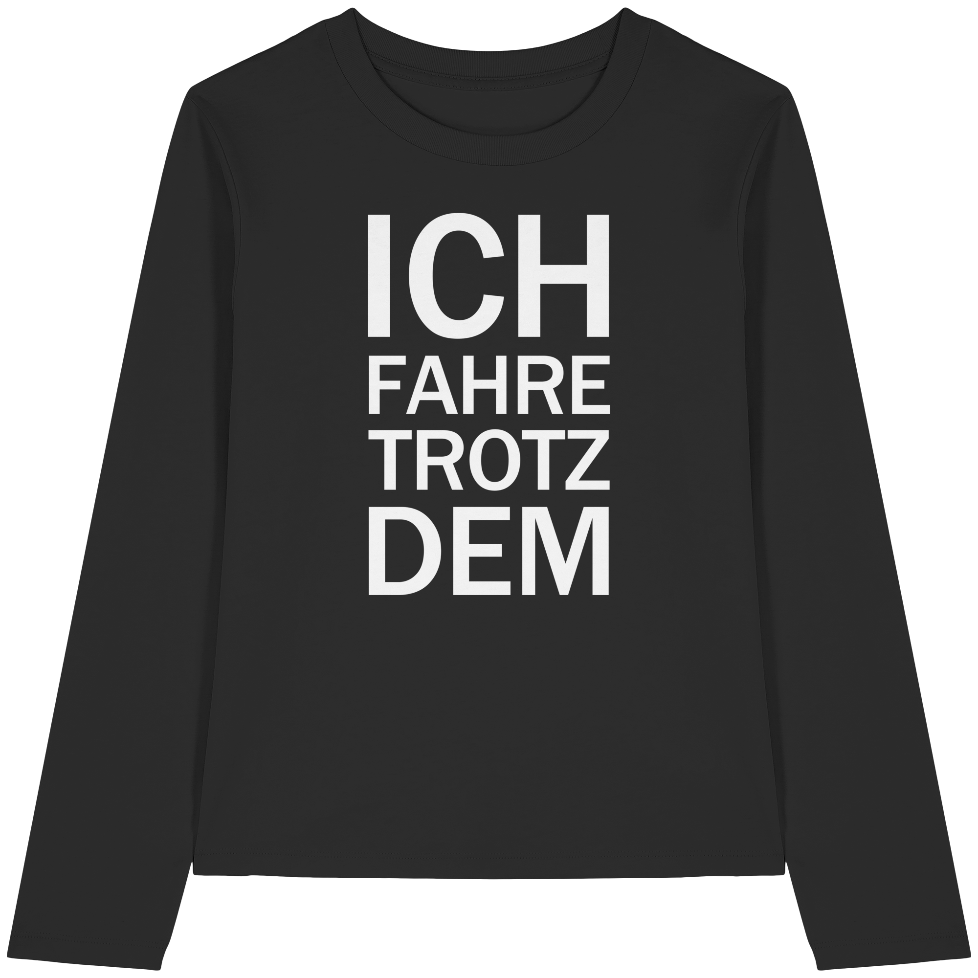 Schwarzes Bio-Longsleeve-T-Shirt mit dem weißen Aufdruck Ich fahre trotzdem