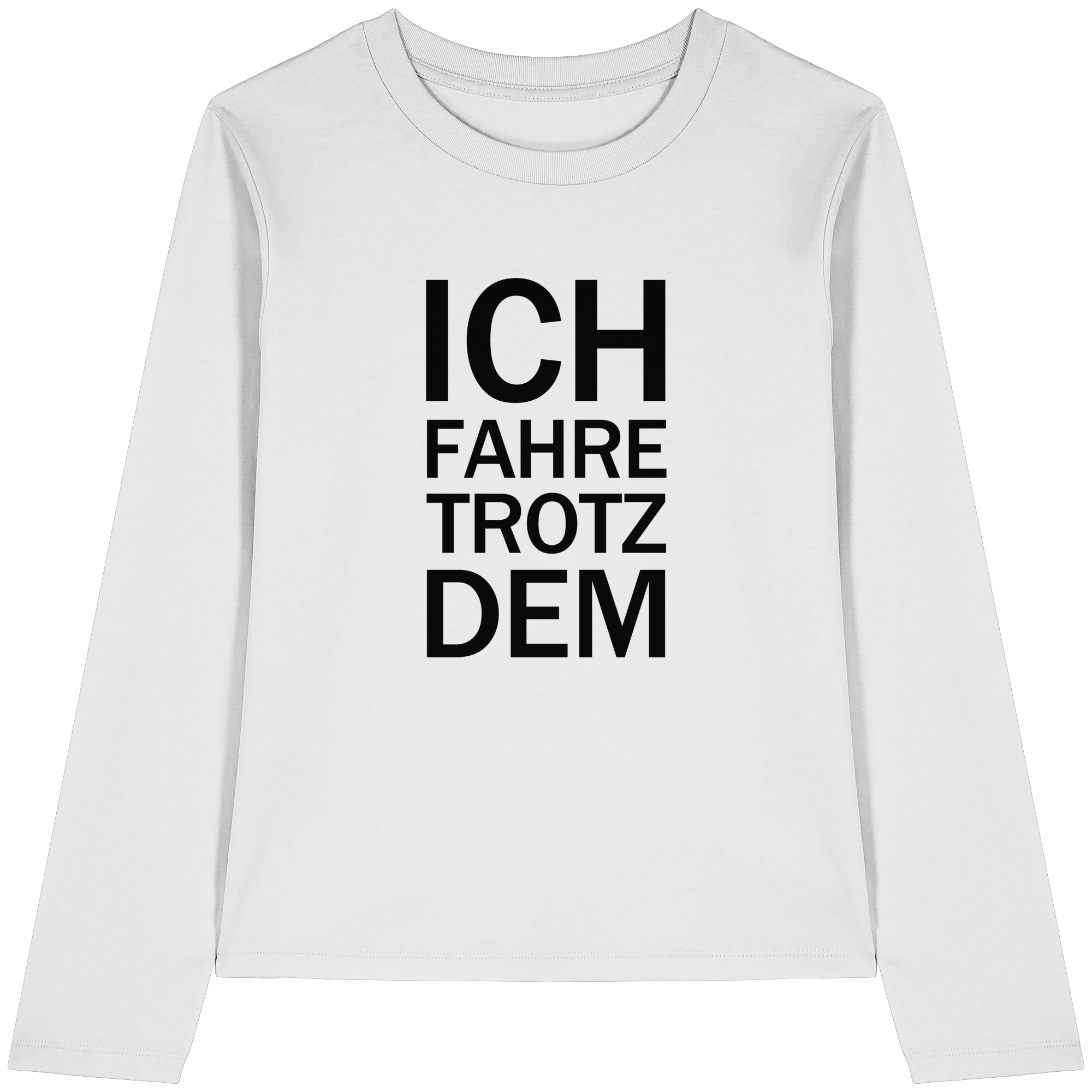 Weißes Bio-Longsleeve-T-Shirt mit dem schwarzen Aufdruck Ich fahre trotzdem 