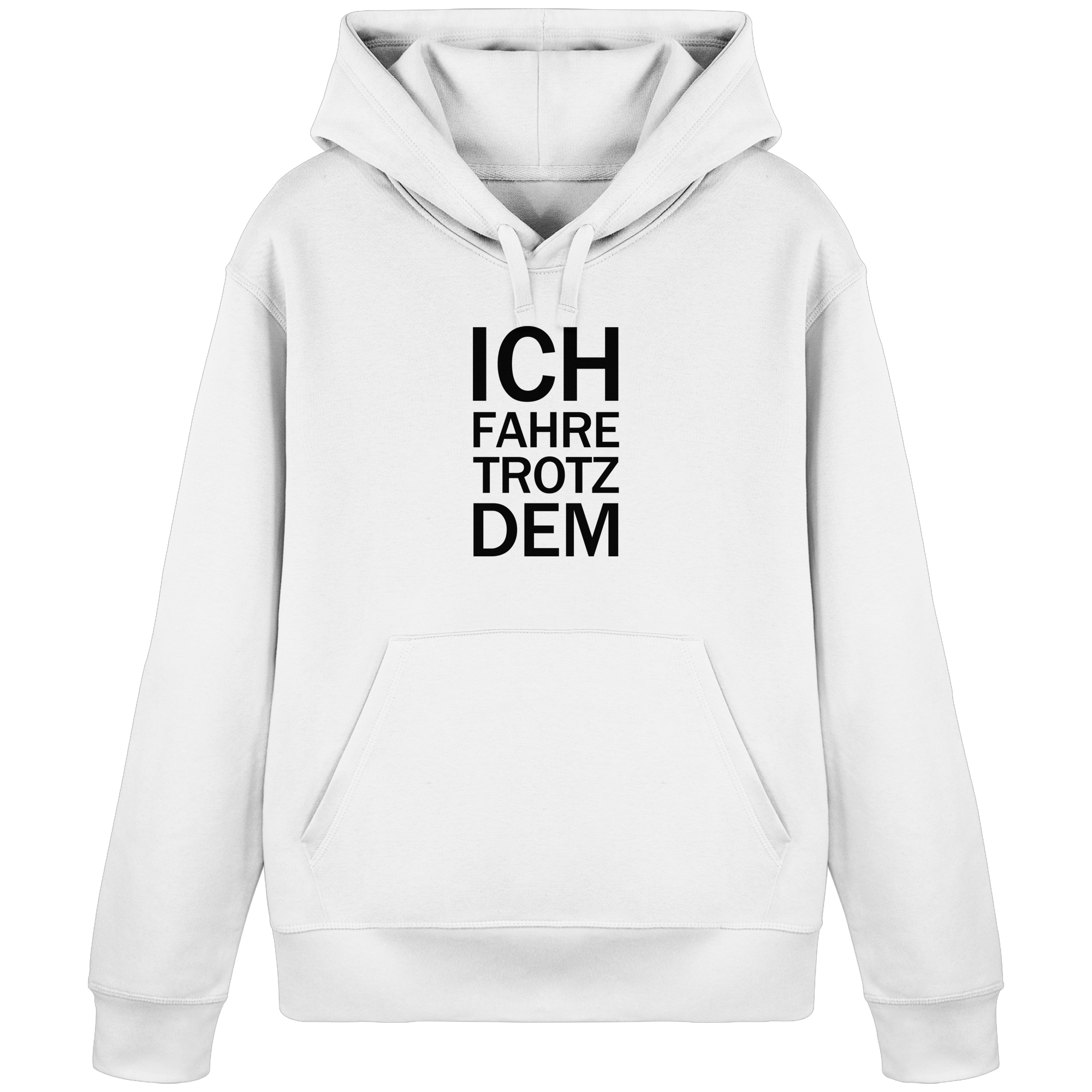 White Organic-Basic-Hoodie mit dem schwarzen Aufdruck Ich fahre trotzdem 