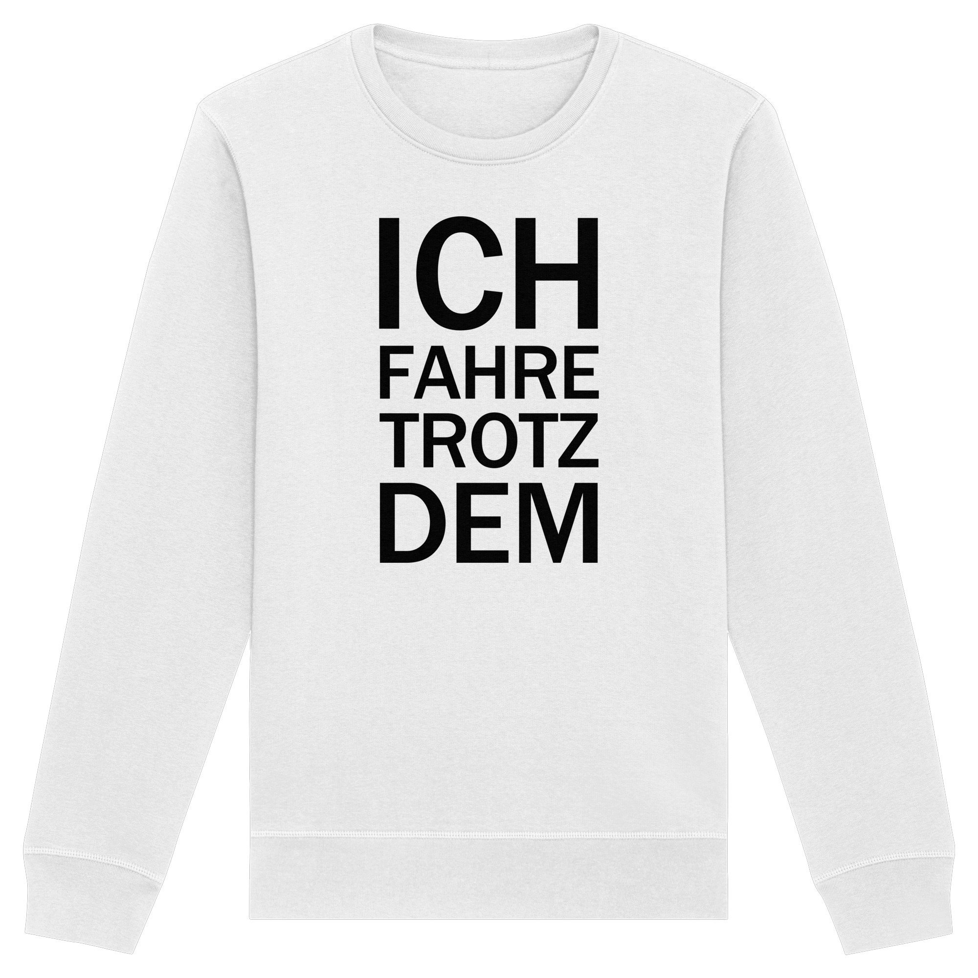 White Organic Basic Unisex Sweatshirt mit dem schwarzen Aufdruck Ich fahre trotzdem