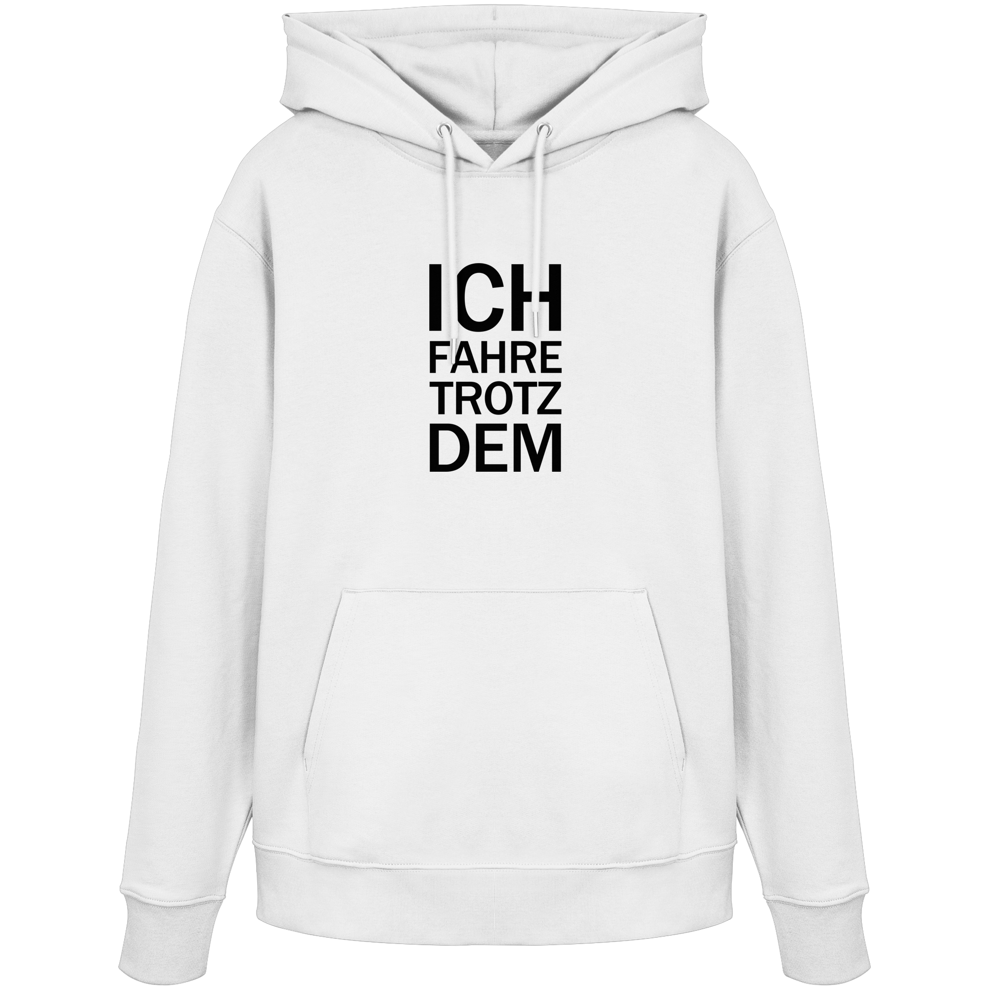 White Organic-Hoodie mit dem schwarzen Aufdruck Ich fahre trotzdem