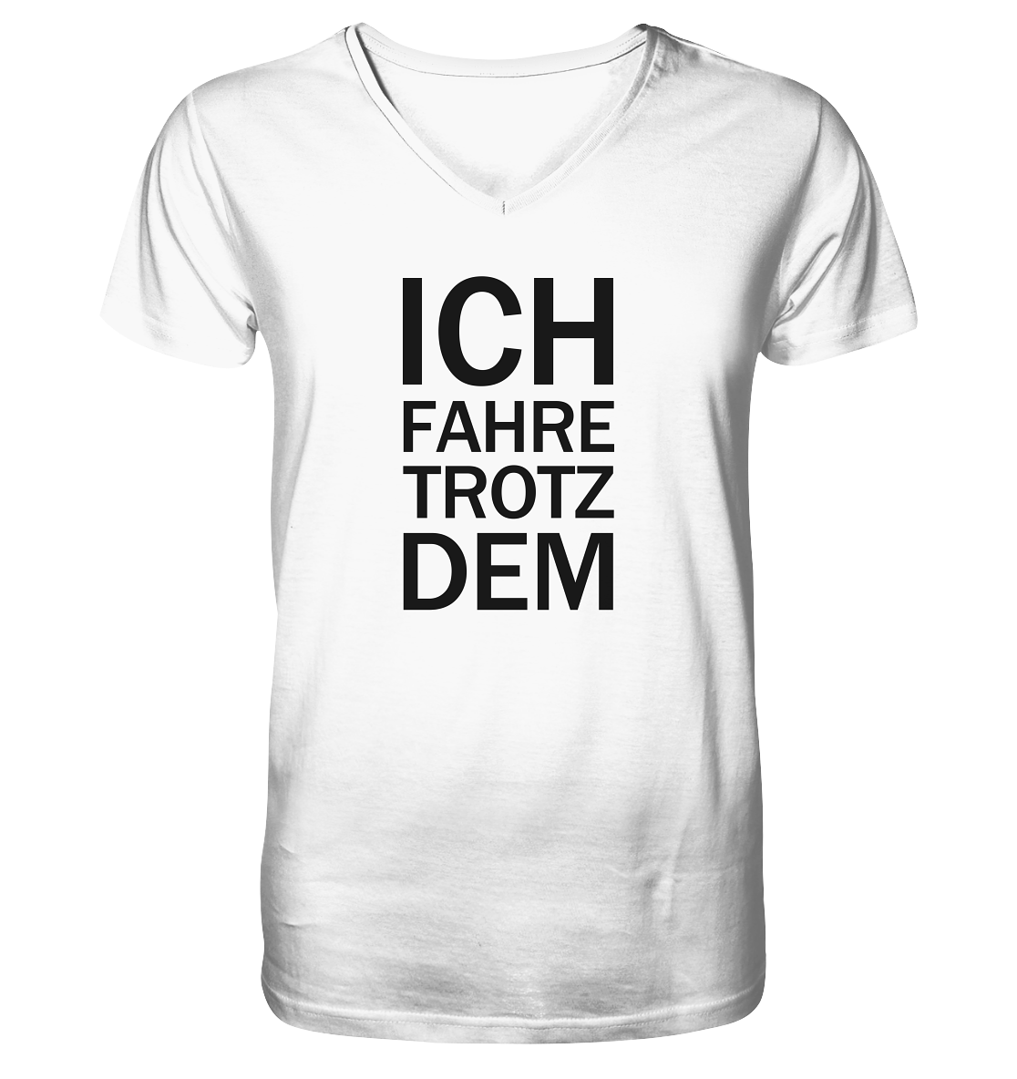 Weißes Bio-V-Neck-Shirt mit dem schwarzen Aufdruck Ich fahre Trotzdem
