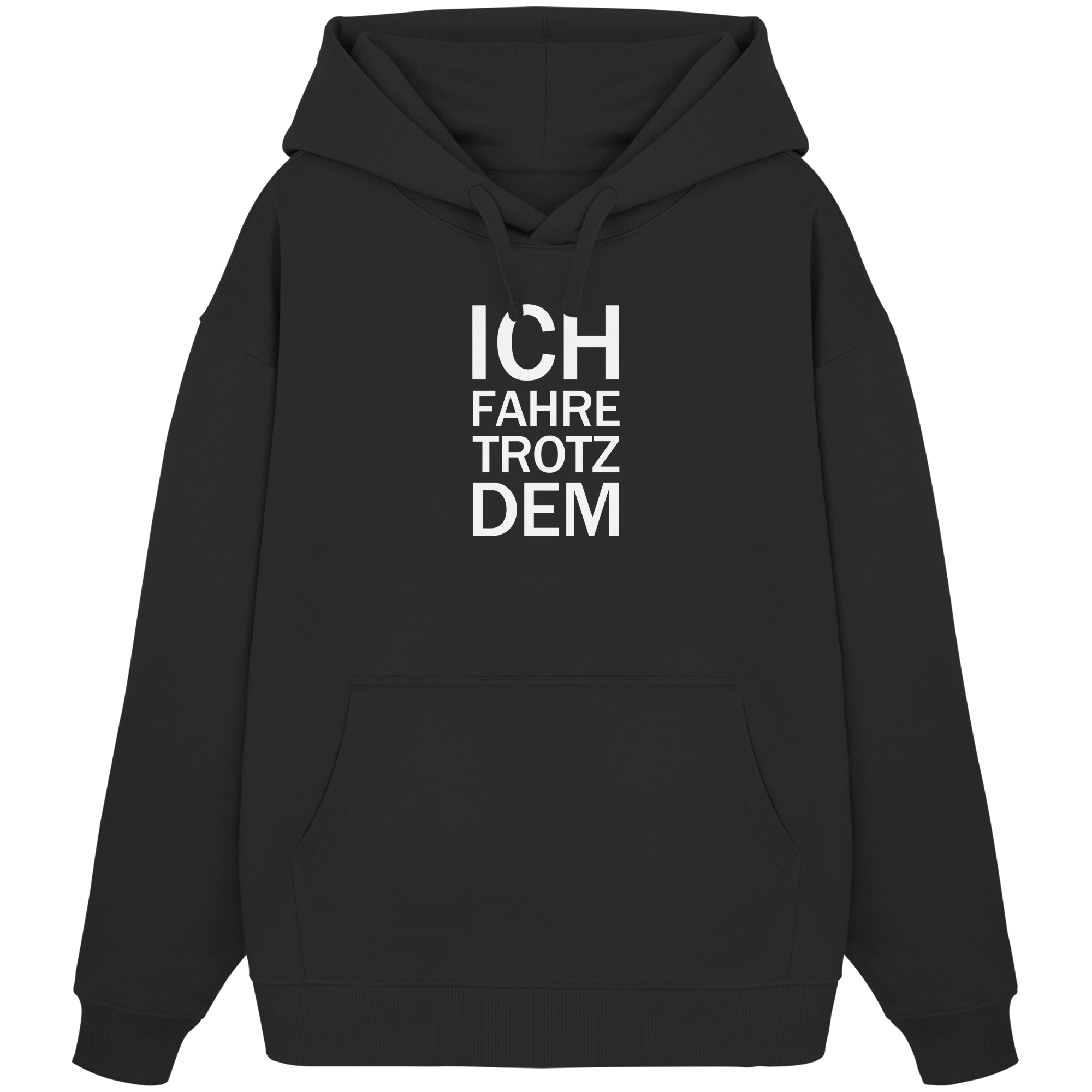 Black Organic Oversize Hoodie mit dem weissen Aufdruck Ich fahre trotzdem