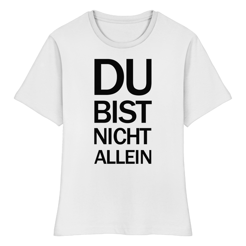 Weißes Bio-Fitted-Ladies-Shirt mit dem schwarzen Aufdruck Du bist nicht allein 